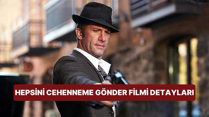 Hepsini Cehenneme Gönder Filminin Konusu Nedir, Oyuncuları Kimler? Hepsini Cehenneme Gönder Filmi Detayları