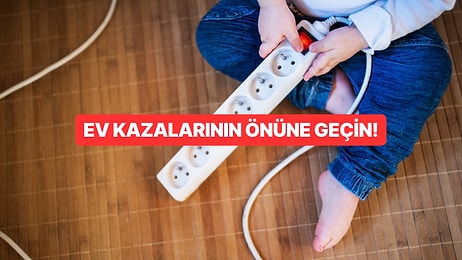 Çocukları Ev Kazalarından Korumak İçin Nelere Dikkat Etmelisiniz?