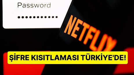 Netflix Şifre Paylaşım Yasağını Türkiye'ye Getirdi: Ortak Hesap Kullananlar Yeni Üyelik Almak Zorunda Kalacak!