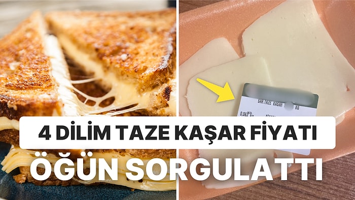 Çift Kaşarlı Çıkmaz! Taze Kaşarın 4 Diliminin Fiyatı İştahımızı Kapadı