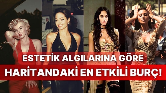 Estetik Algılarına Göre Haritandaki En Etkili Burcu Söylüyoruz!