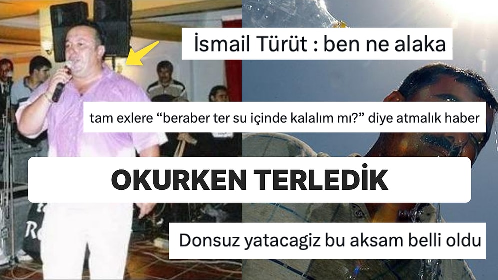 Aşırı Sıcakların Geleceği Haberinde İsmail Türüt'ün Terli Halinin Paylaşılması Sosyal Medyanın Diline Düştü