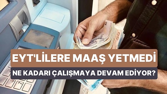 Zamların Yükünü Omuzlamışlardı Kendi Geçimlerini Sağlayamadılar: EYT'lilerin Yarısı Çalışmaya Devam Ediyor