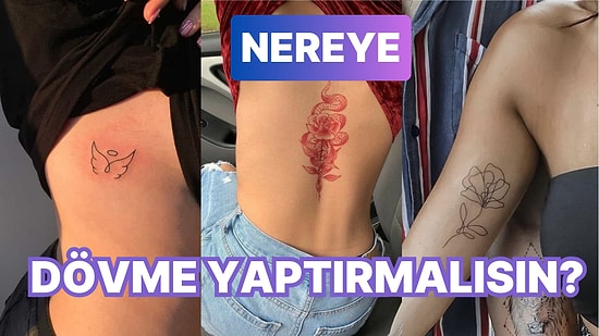 Vücudunda Nereye Dövme Yaptırmalısın?