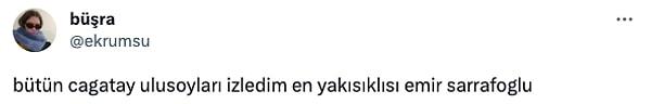 Twitter'da bir kullanıcı "Bütün Çağatay Ulusoyları izledim ama..." diyerek en yakışıklı karakterinin Emir Sarrafoğlu olduğunu söyledi.