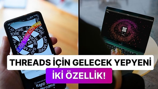 Aktif Kullanıcı Sayısında Twitter'ın Fersah Fersah Gerisinde Kalan Threads için İki Yeni Özellik Yolda!