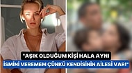 Didem Soydan'ın "Aşık Olduğum Kişi Hala Aynı İsmini Veremem Ailesi Var" Açıklaması Ortalığı Karıştırdı!