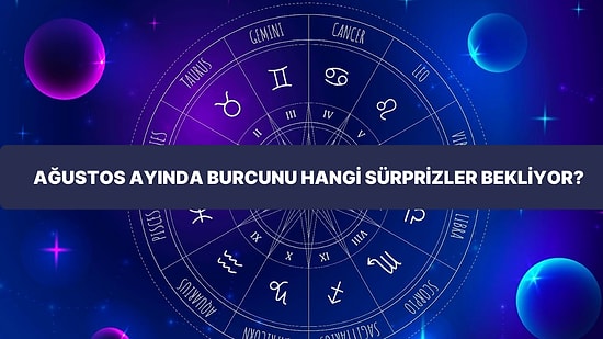 Ağustos Ayında Burcunu Neler Bekliyor Anlatıyoruz!