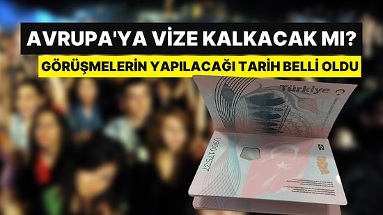 Görüşme Tarihleri Belli Oldu: Avrupa'ya Vizesiz Giriş İçin Kritik Eşik