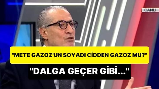 Gökmen Özdenak: 'Mete Gazoz’un Soyadı Cidden Gazoz mu? Dalga Geçer Gibi'