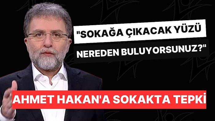Ahmet Hakan'a Sokakta Tepki: "Sokağa Çıkacak Yüzü Nereden Buluyorsunuz?”