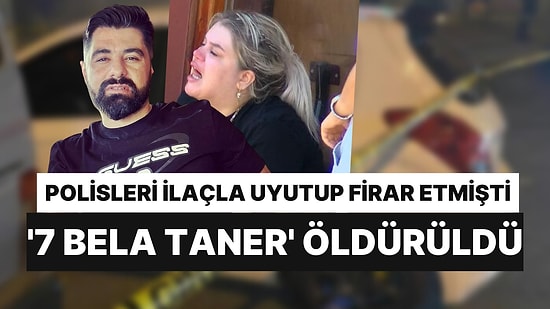 Polisleri İlaçla Uyutup Firar Etmişti: '7 Bela Taner' Öldürüldü