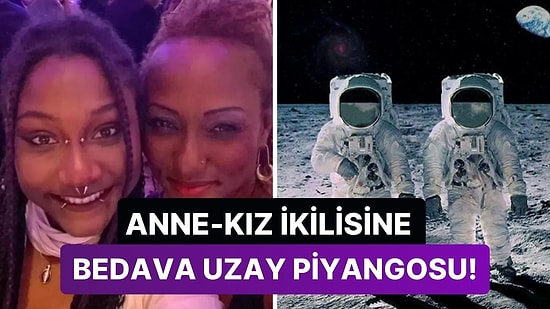 900 Bin Dolarlık Bileti Bedavaya Kazandılar: Tarihte İlk Kez Anne ve Kız Birlikte Uzaya Çıkacak!