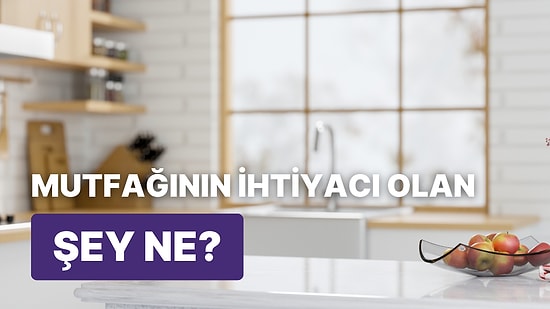 Mutfağından Eksik Olmaması Gereken Şey Ne?