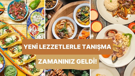 Yeni Tatlara Açık Olanlar Buraya: Keşfetmeniz Gereken 10 Ülke Mutfağı