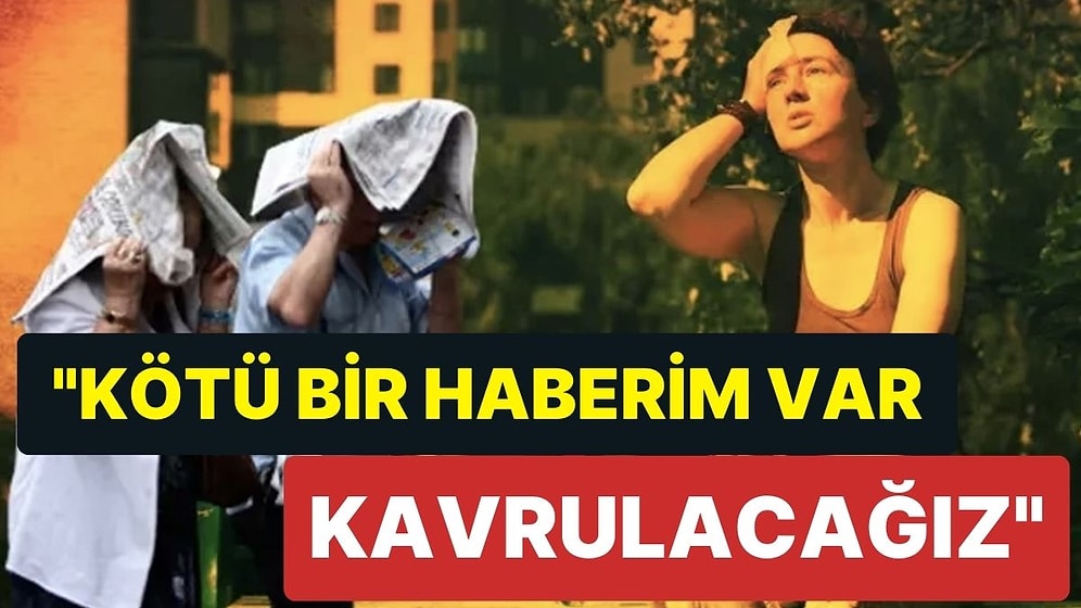 "Eyyam-ı Bahur Sıcakları Yakında Bitecek" Diye Beklerken Kerem Ökten Duyurdu: "Kavrulacağız"