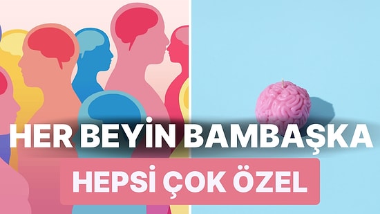 Herkesin Beynine Kimse Karışamaz: Nöroçeşitlilik Hakkında Bilmeniz Gereken Her Şeyi Anlatıyoruz!