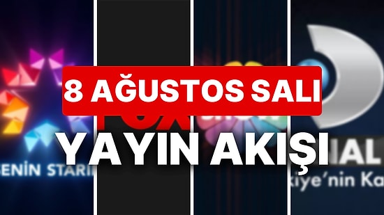 8 Ağustos 2023 TV Yayın Akışı: Bu Akşam Hangi Diziler Var? FOX, TV8, TRT1, Show TV, Star TV, ATV, Kanal D