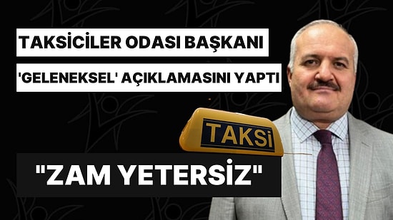 Taksiciler Odası Başkanı Eyüp Aksu 'Geleneksel' Çıkışını Yaptı: "Zam Yetersiz"