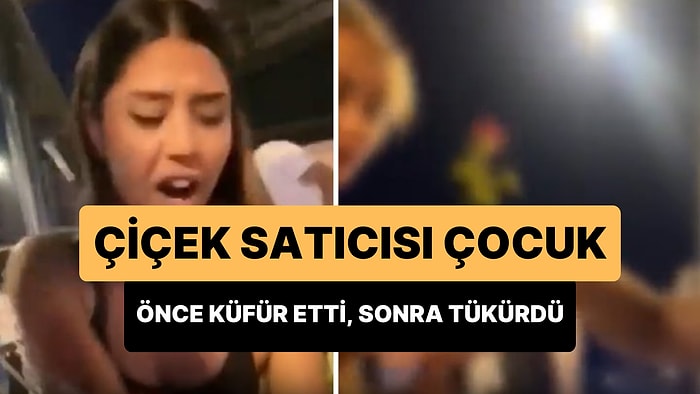 Çiçek Satıcısı Çocuk, Kendisinden Çiçek Almayan Kadına Küfür Edip Tükürdü