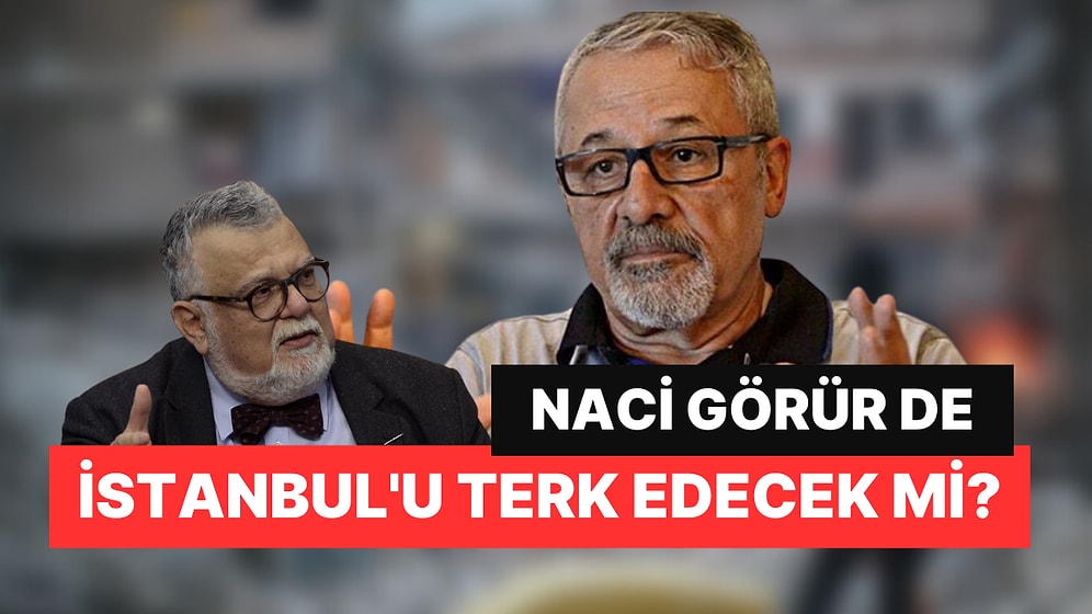 Prof. Dr. Naci Görür "İstanbul'dan Taşınacak mısınız?" Sorusuna Yanıt Verdi