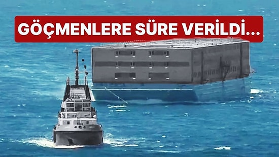 Göçmenlere Süre Verildi... Yüzen Hapishane Uygulaması Faaliyete Geçti!