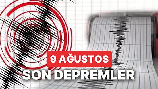 Deprem mi Oldu? 9 Ağustos 2023 Çarşamba AFAD ve Kandilli Rasathanesi Son Depremler Görüntüleme Ekranı