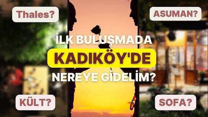 İlk Buluşmanın Ateşiyle Yananlar Buraya! Kadıköy'de Gidebileceğiniz 15 Mekan Önerisi