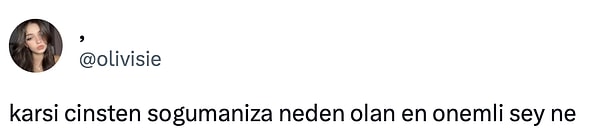 Twitter'da @olivisie adlı bir kullanıcı, "Karşı cinsten soğumanıza neden olan en önemli şey ne?" sorusunu sordu. Paylaşıma en çok kadınlardan yorumlar geldi. Bakalım bu paylaşıma kimler ne yanıt verdi?