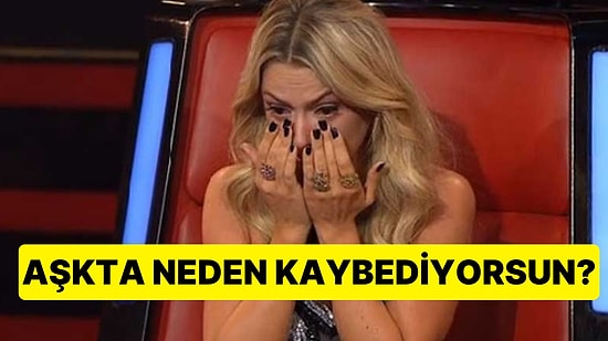 Senin Aşkta Neden Kaybettiğini Söylüyoruz!