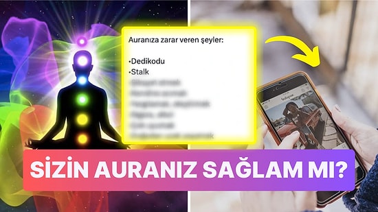'Auranıza Zarar Veren Şeyler' Listesi Sizi Bi' Tık Üzebilir!