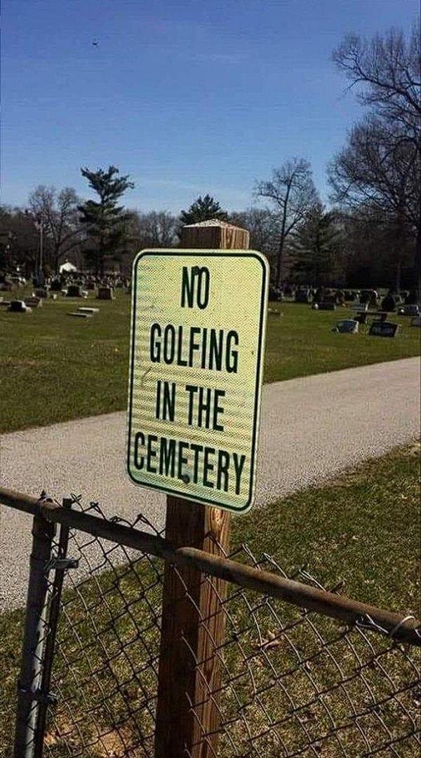 15. "Mezarda golf oynamak yasaktır."