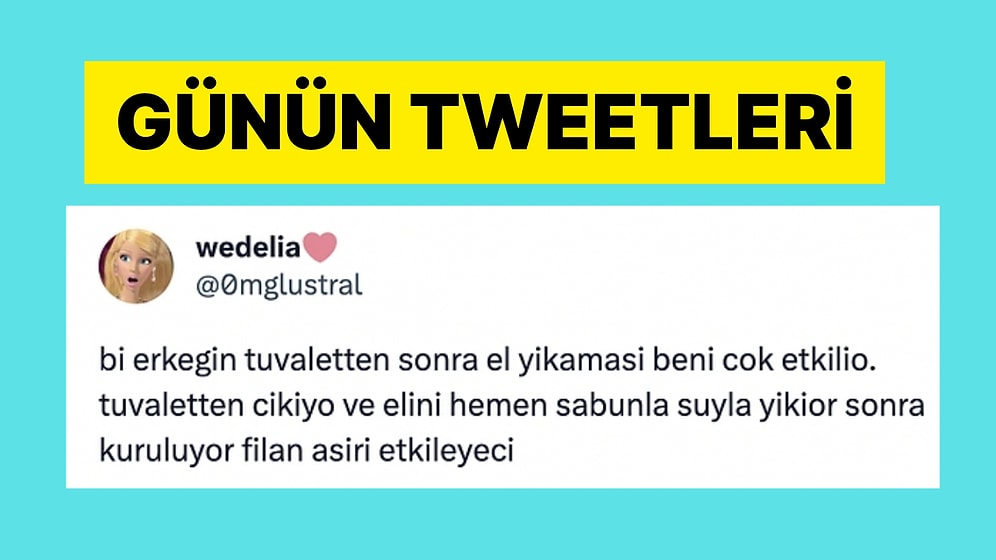 Elini Yüzünü Yıkayan Erkek Çekiciliğinden Dalgınlıkla Yapılan Saçma İşlere Son 24 Saatin Viral Tweetleri