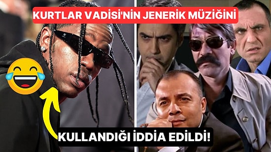 Travis Scott'ın Yeni Şarkısında Kurtlar Vadisi'nin Jenerik Müziğinin Kullanıldığı İddia Ediliyor!