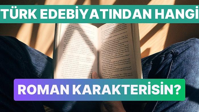 Verdiğin Cevaplara Göre Sen Türk Edebiyatından Hangi Roman Karakterisin?