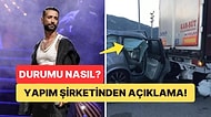 Korkutucu Bir Trafik Kazası Geçiren Tan Taşçı'nın Sağlık Durumu Hakkında İlk Açıklama