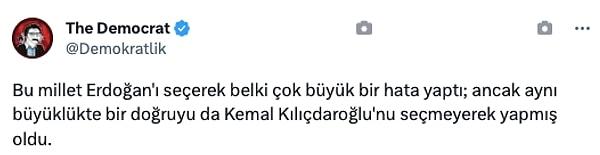 "Bu millet Erdoğan'ı seçerek belki çok büyük bir hata yaptı; ancak aynı büyüklükte bir doğruyu da Kemal Kılıçdaroğlu'nu seçmeyerek yapmış oldu."