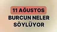 Günlük Burç Yorumuna Göre 11 Ağustos Cuma Günün Nasıl Geçecek?