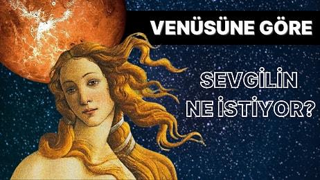 Venüs Burcuna Göre Sevgilin Ne İstiyor?