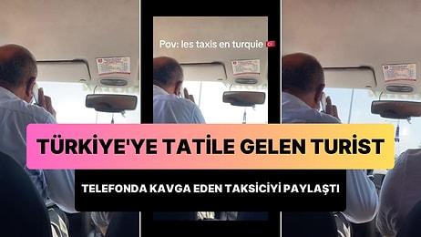 'Türkiye'de Taksiler' Diyerek Telefonda Oğluyla Kavga Eden Taksiciyi Paylaşan Fransız Turist