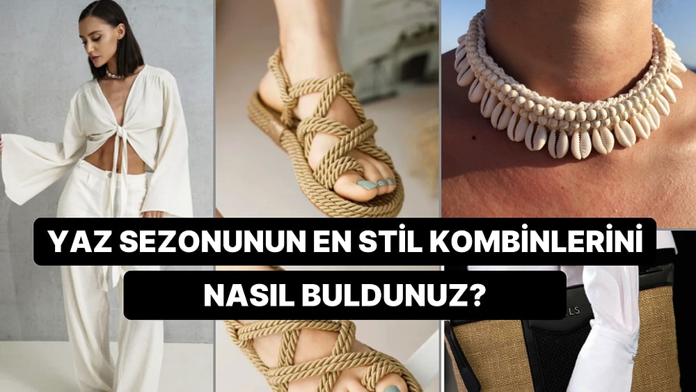 Yaz Sezonunun En İddialı Parçalarının Bir Araya Geldiği Kombinleri Nasıl Buldunuz?