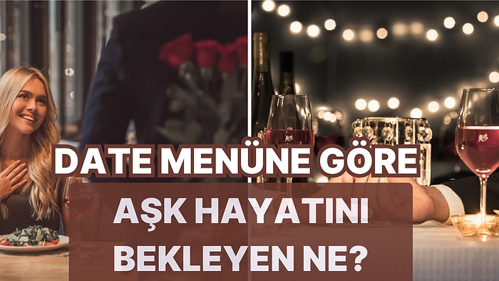 Date İçin Menü Oluştur Aşk Hayatını Ne Bekliyor Söyleyelim!