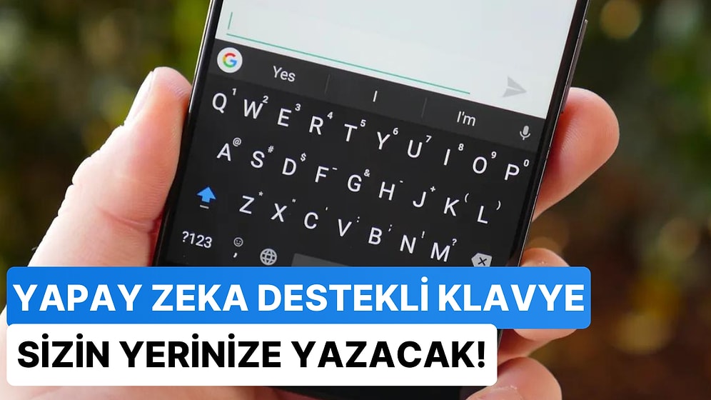 Yapay Zeka Akıllı Telefon Klavyelerine Geliyor: Yazı Hatalarını Düzeltecek ve Sizin Yerinize Cevap Verecek!