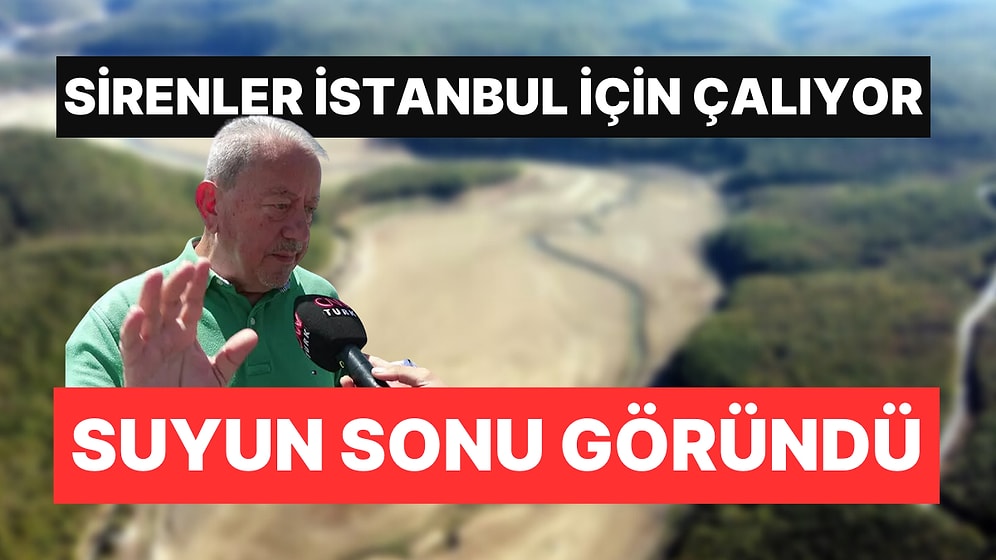 Uzman İsim Tehlikeye Dikkat Çekti: İstanbul'un Suyu Bitmek Üzere
