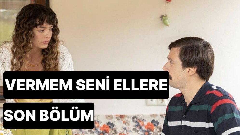 Vermem Seni Ellere 9. Bölüm Tek Parça İzleme Ekranı: Vermem Seni Ellere Son Bölüm Tek Parça Full İzle