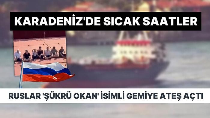 Rus Savaş Gemisi, Karadeniz'de 'Şükrü Okan' İsimli Yük Gemisine Ateş Açtı