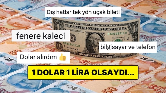 Nerede O Günler: 1 Dolar 1 Türk Lirası'na Eş Değer Olsaydı Neler Alacağını Anlatan Kullanıcılar