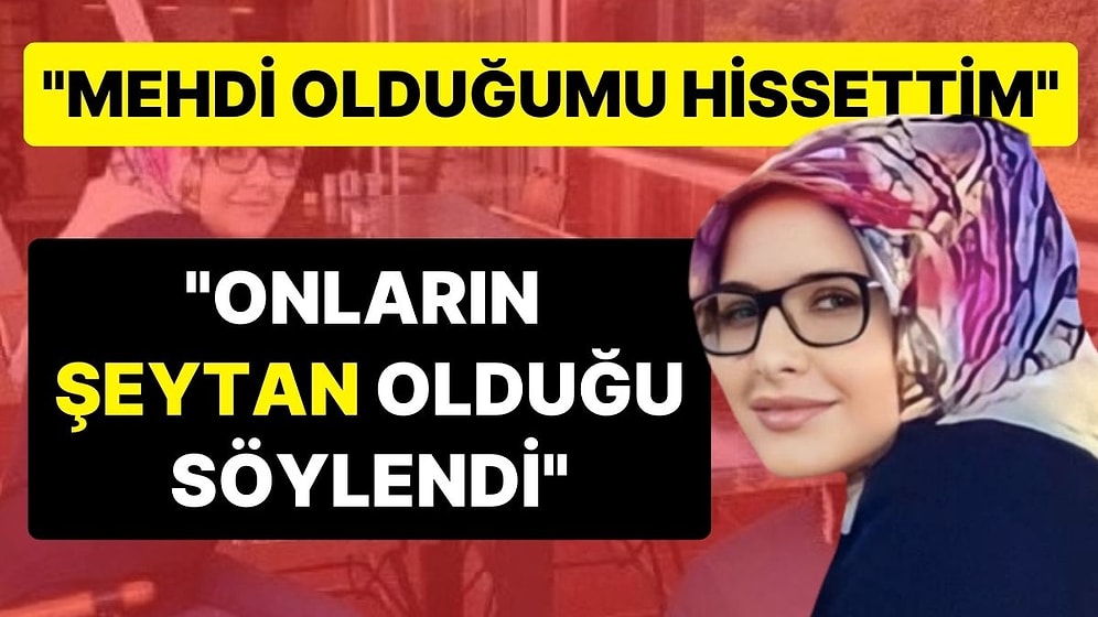 Annesi ve Anneannesini Öldüren Kadının Savunması: “Mehdi Olduğumu Hissettim, Onların Şeytan Olduğu Söylendi”