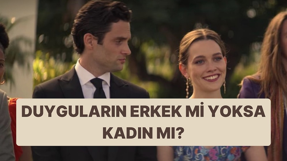 Senin Duygularının Yüzde Kaçı Erkek Yüzde Kaçı Kadın?