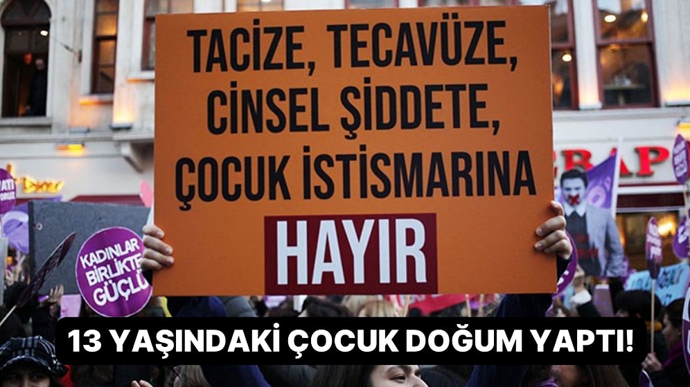 Kürtaj Olmasına İzin Verilmedi: Uğradığı Cinsel İstismar Sonucu Hamile Kalan 13 Yaşındaki Çocuk, Doğum Yaptı